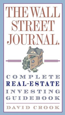 David Crook | The Wall Street Journal. Complete Real-Estate Investing Guidebook