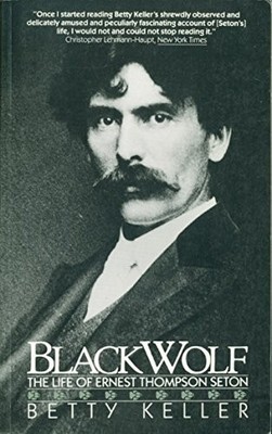 BLACK WOLF: THE LIFE OF ERNEST THOMPSON SETON By Betty Keller **Excellent**