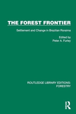 The Forest Frontier: Settlement and Change in Brazilian Roraima by Peter A. Fur