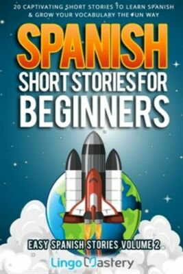 Spanish Short Stories for Beginners Volume 2: 20 Captivating Short Stories to...