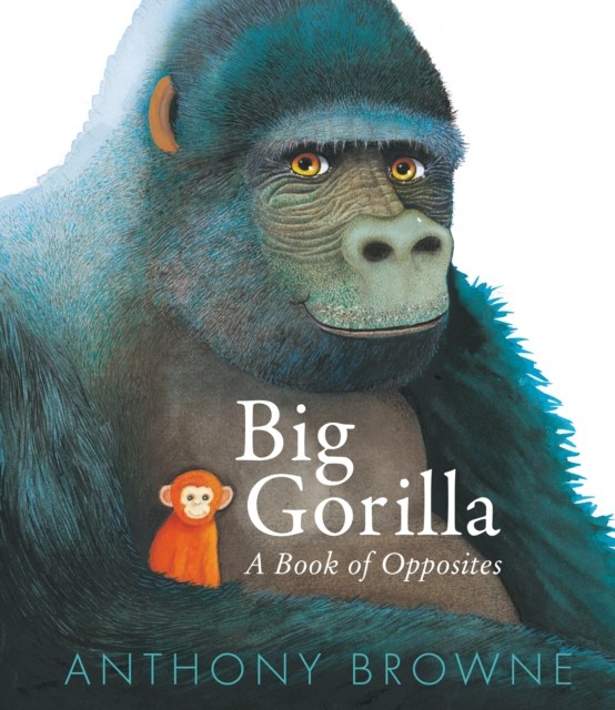 Big Gorilla: A Book of Opposites by Anthony Browne (Hardback Book)