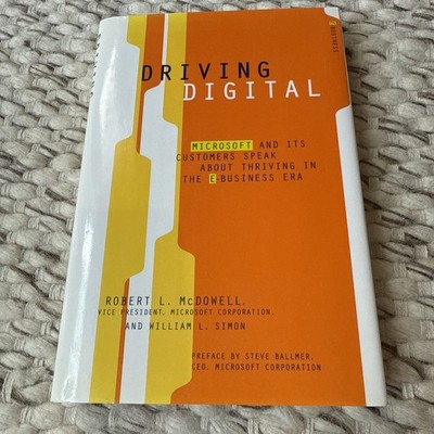 Driving Digital : Microsoft and Its Customers Speak about Thriving In E-business