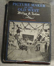 Picture Maker of The Old West: William L. Jackson by Clarence S. Jackson, 1947
