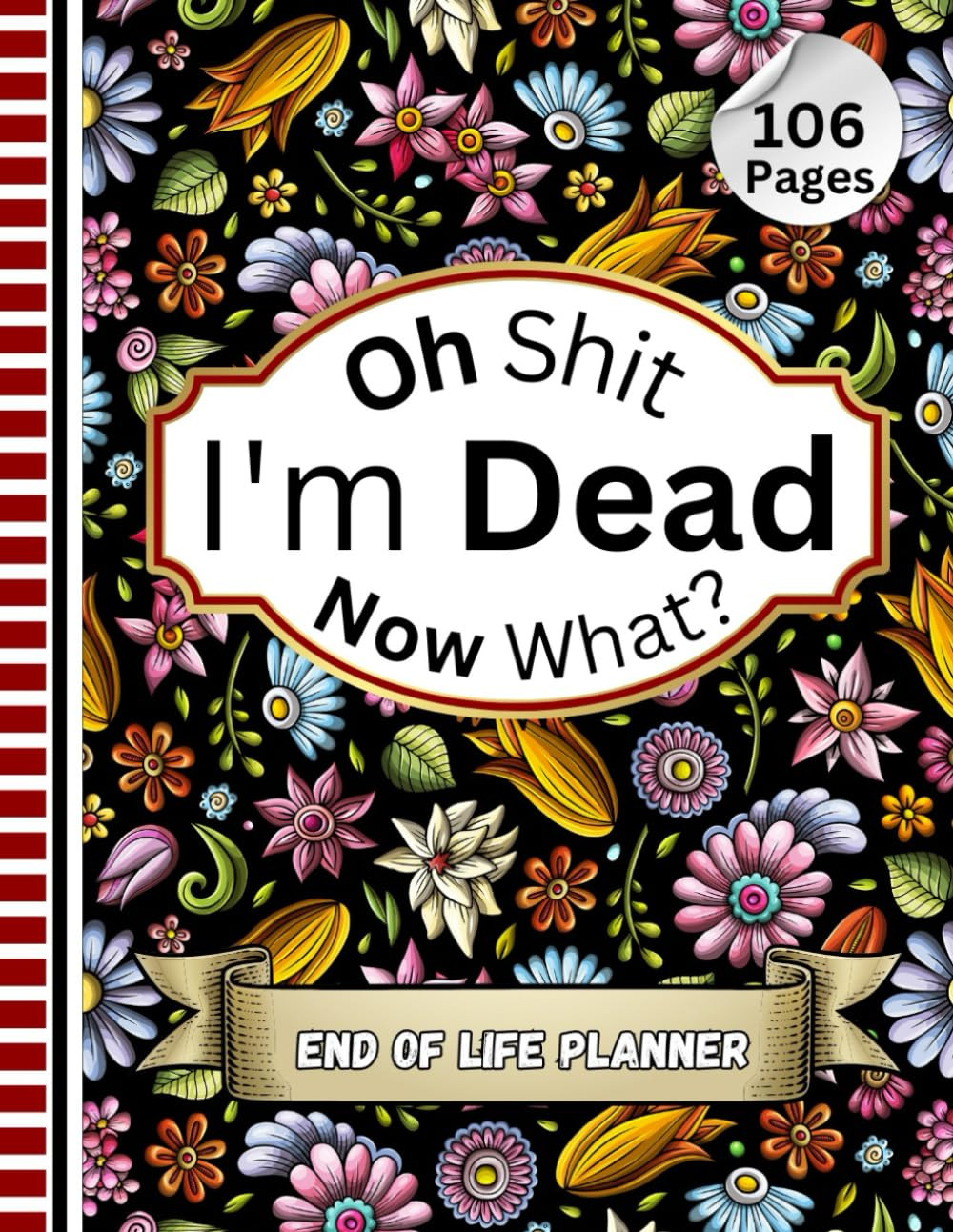 Oh Shit I'm Dead Now What?: The End-of-Life Planner Record Book helps your loved