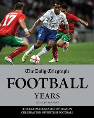 Daily Telegraph Football Years: The Ultimate Season by Season Celebration Fo Bri
