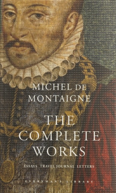 The Complete Works by Michel De Montaigne (Hardback Book)