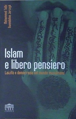 Talbi ISLAM E LIBERO PENSIERO. LAICITÀ E DEMOCRAZIA NEL MONDO MUSULMANO UTET