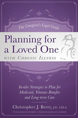 The Caregiver's Legal Guide Planning for a Loved One With Chronic Illness: Insi,