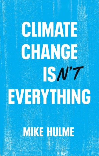 Climate Change isn't Everything by Mike  Hulme (Paperback Book)
