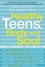 Healthy Teens, Body and Soul: A Parent's Complete Guide, Rothbart, Betty,Marks, 