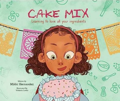 Cake Mix: Learning to love all - Hardcover, by Hernandez Mikki - Very Good u