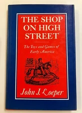 The Shop on High Street: The Toys and Games of Early America by Loeper Hardcover