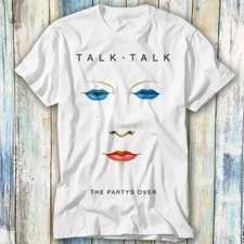 Talk Talk The Party Is Over 70s 80s Punk Retro T Shirt Meme Top Tee Unisex 798