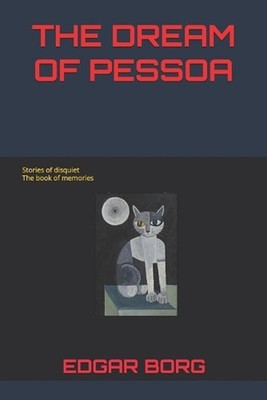 The Dream of Pessoa: Stories of disquiet The book of memories by Edgar Borg Pape