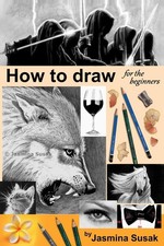 How to draw for the beginners: Step-by-Step Drawing Tutorials, Techniques, S...