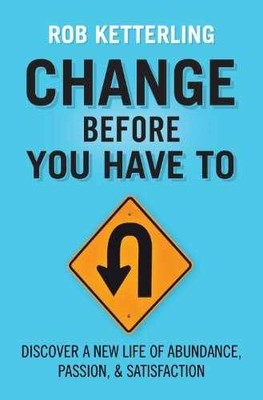 Change Before You Have to: Discover - Paperback, by Ketterling Rob - Very Good x