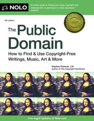 The Public Domain: How to Find  Use Copyright-Free Writings, Music, Art - GOOD