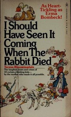 I should have seen it coming when the rabbit died Teresa Blooming