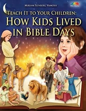 Teach It to Your Children: How Kids Lived in Bible Days Miriam Fe