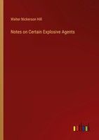 Notes On Certain Explosive Agents Walter Nickerson Hill Taschenbuch Englisch