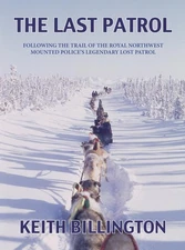 The Last Patrol: Following the Trail of the Royal Northwest Mounted Police's...