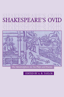 Shakespeare's Ovid The Metamorphoses in the Plays and Poems Taylor Hardback