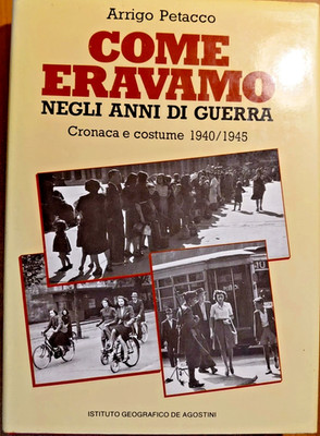 WIE WIR IN DEN KRIEGSJAHREN WAREN ARRIGO PETACCO DE AGOSTINI GESCHICHTE VINTAGE