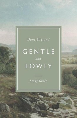 Gentle and Lowly Study Guide, Dane Ortlund
