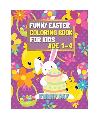Funny Easter Coloring Book for Kids age 1-4: Have fun with your child by giving 