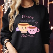SWEATSHIRT (777) MUM You Will Always Be My Best-Tea Top Happy Mothers Day Jumper