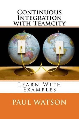 Continuous Integration with Teamcity by Paul Watson (English) Paperback Book