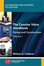 The Concise Valve Handbook, Volume I: Sizing and Construction (Paperback or Soft