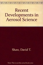 RECENT DEVELOPMENTS IN AEROSOL SCIENCE By David T. Shaw - Hardcover