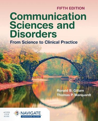Communication Sciences and Disorders: From Science to Clinical Practice Gillam