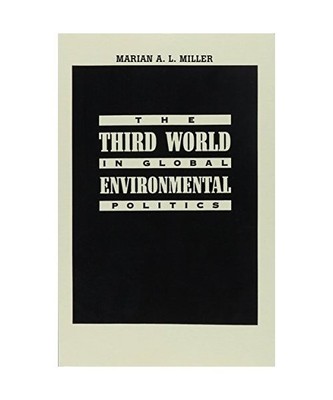 The Third World in Global Environmental Politics, Marian A. L. Miller