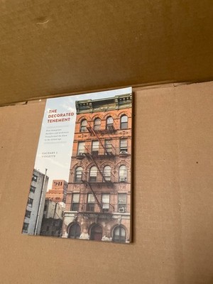 Decorated Tenement : How Immigrant Builders and Architects Transformed the Sl...