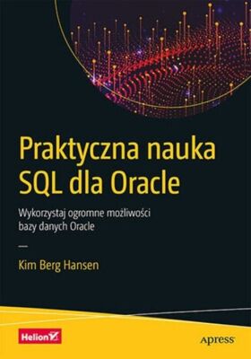 Praktyczna nauka SQL dla Oracle. - Hansen Kim Berg