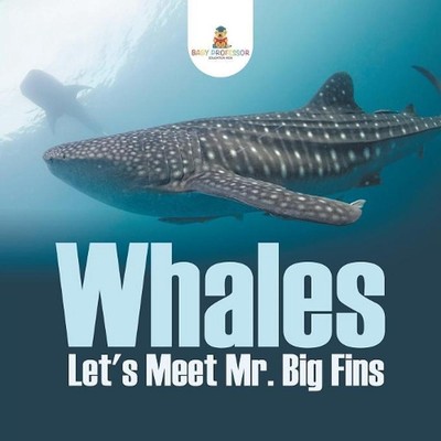 Whales - Let's Meet Mr. Big Fins by Baby Professor (English) Paperback Book