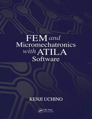 FEM und Mikromechatronik mit ATILA Software, Kenji Uchino