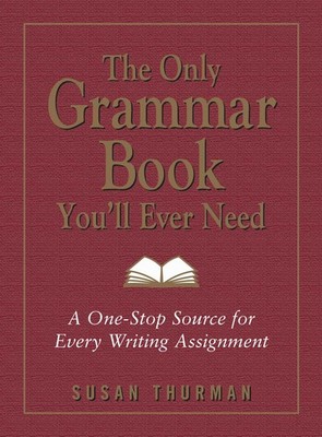 The Only Grammar Book You'll Ever Need: A One-Stop Source for Every Writing ...