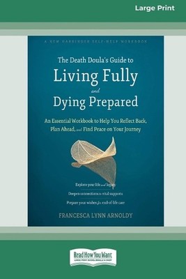 The Death Doula's Guide to Living Fully and Dying Prepared: An Essential Workboo