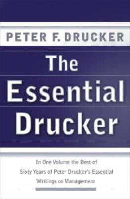 The Essential Drucker: In One Volume the Best of Sixty Years of Peter Dru - GOOD