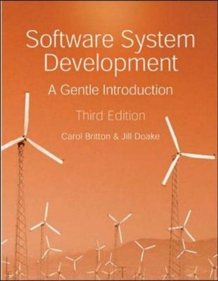Software System Development: a Gentle Introduction, 3rd Ed.,Carol Britton,Jill 
