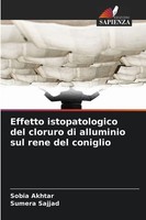 Sobia Akhtar (U. A.) | Effetto Istopatologico Del Cloruro Di Alluminio Sul...