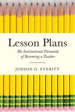 Lesson Plans : The Institutional Demands of Becoming a Teacher Pa
