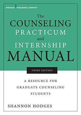THE COUNSELING PRACTICUM AND INTERNSHIP MANUAL, THIRD By Hodges Phd Lmhc VG