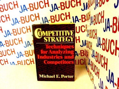 Competitive Strategy: Techniques for Analyzing Industries and Competitors Porter