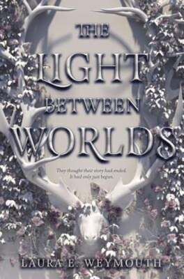 The Light Between Worlds by Laura E Weymouth: Used