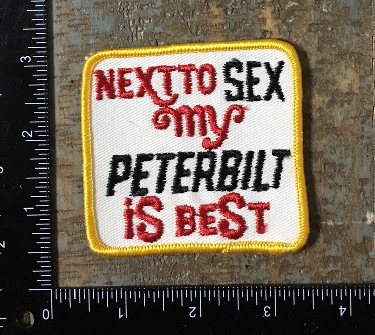 Vintage 1970s Peterbilt Big Rig Semi Trucker Patch - Next to Sex My Truck is Best  