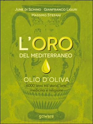 L oro del Mediterraneo. Olivenöl. 6000 Jahre zwischen Geschichte, Kunst, Medizin